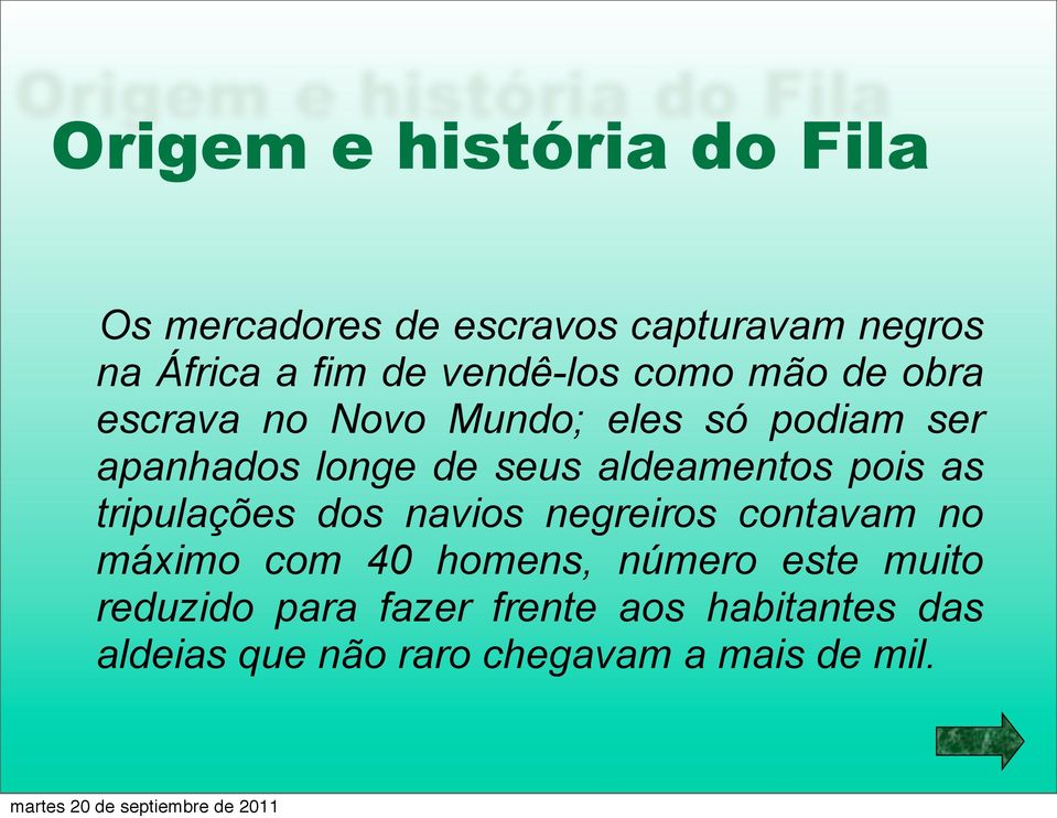 aldeamentos pois as tripulações dos navios negreiros contavam no máximo com 40 homens, número