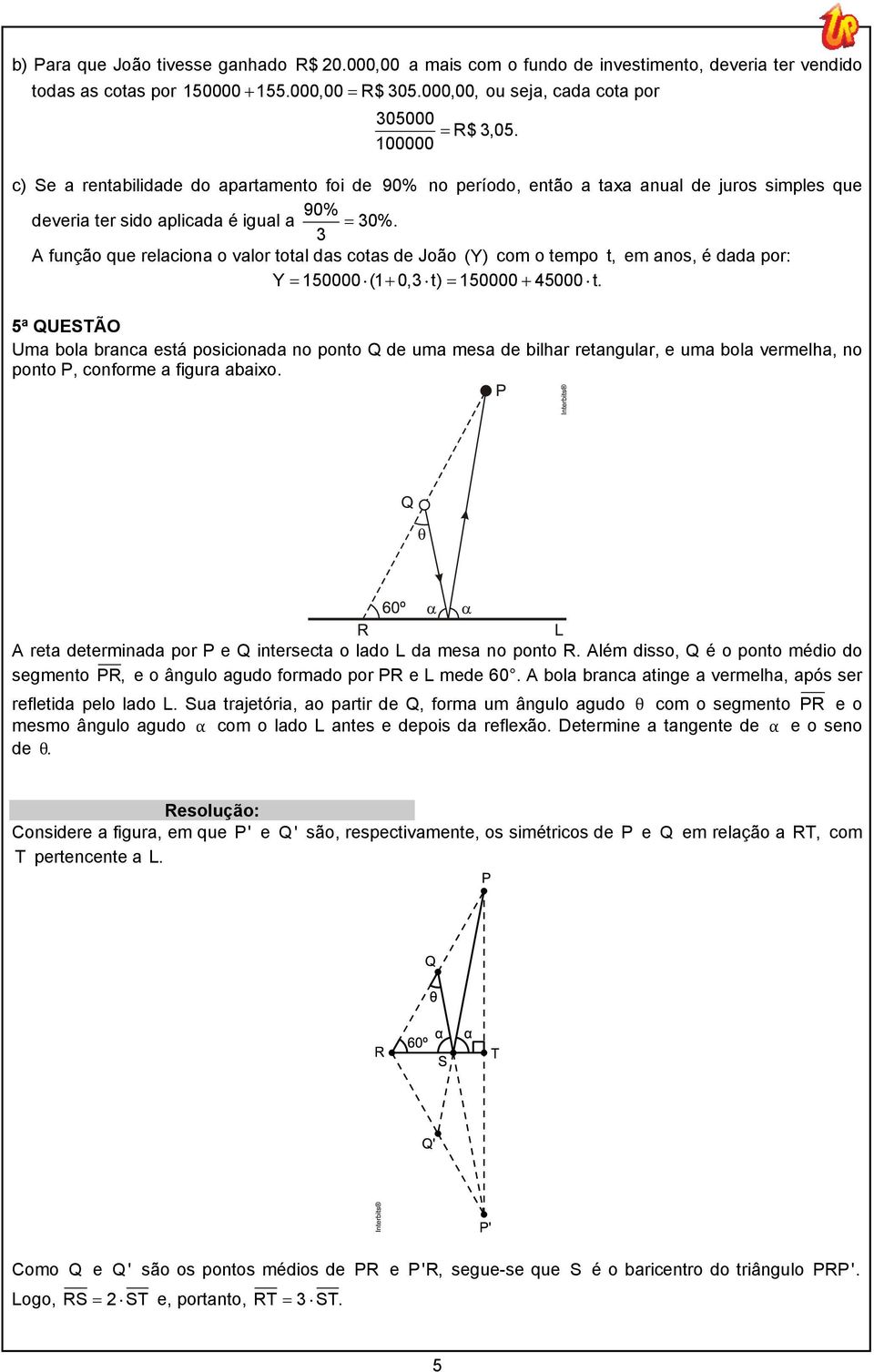 = função que relaciona o valor total das cotas de João (Y) com o tempo t, em anos, é dada por: Y = 150000 (1+ 0, t) = 150000 + 45000 t.