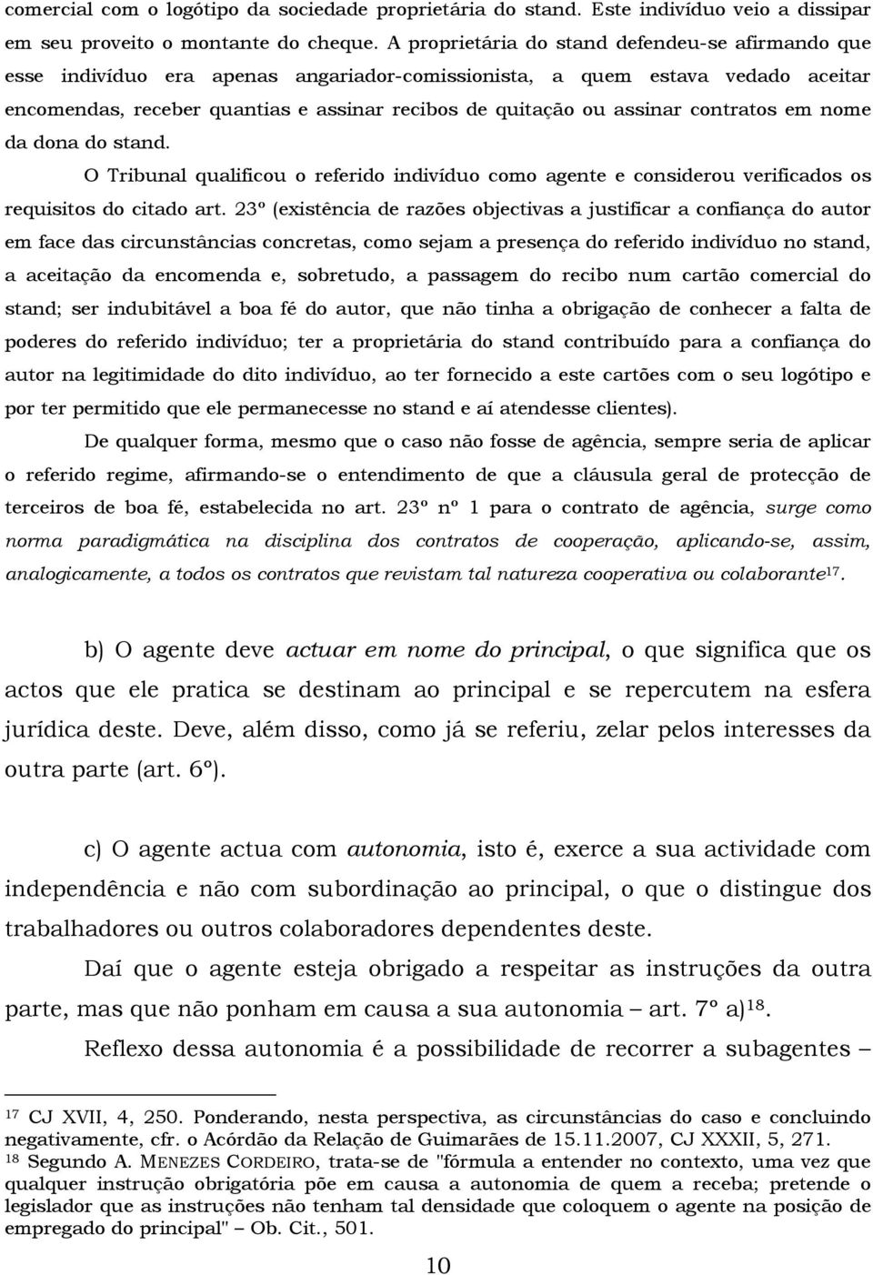 assinar contratos em nome da dona do stand. O Tribunal qualificou o referido indivíduo como agente e considerou verificados os requisitos do citado art.