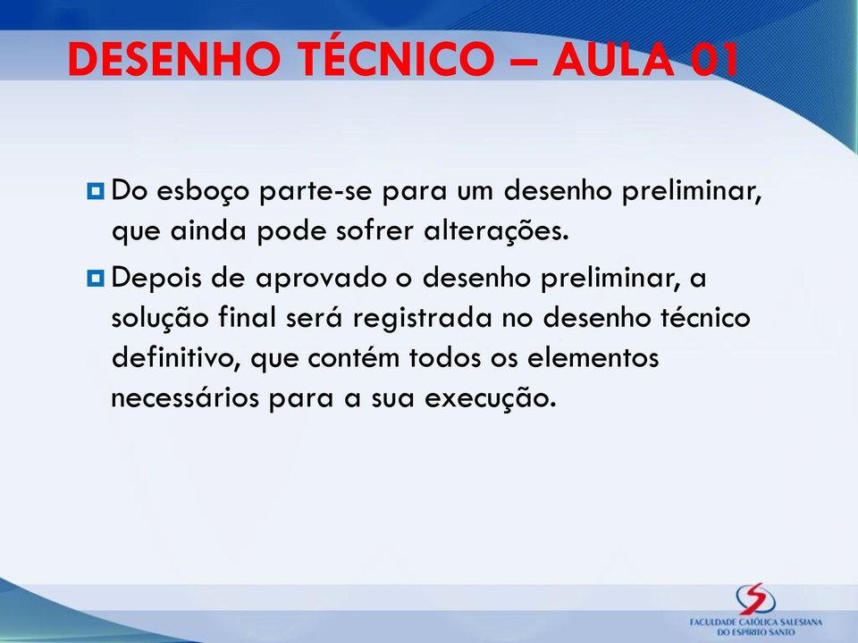 Depois de aprovado o desenho preliminar, a solução final será