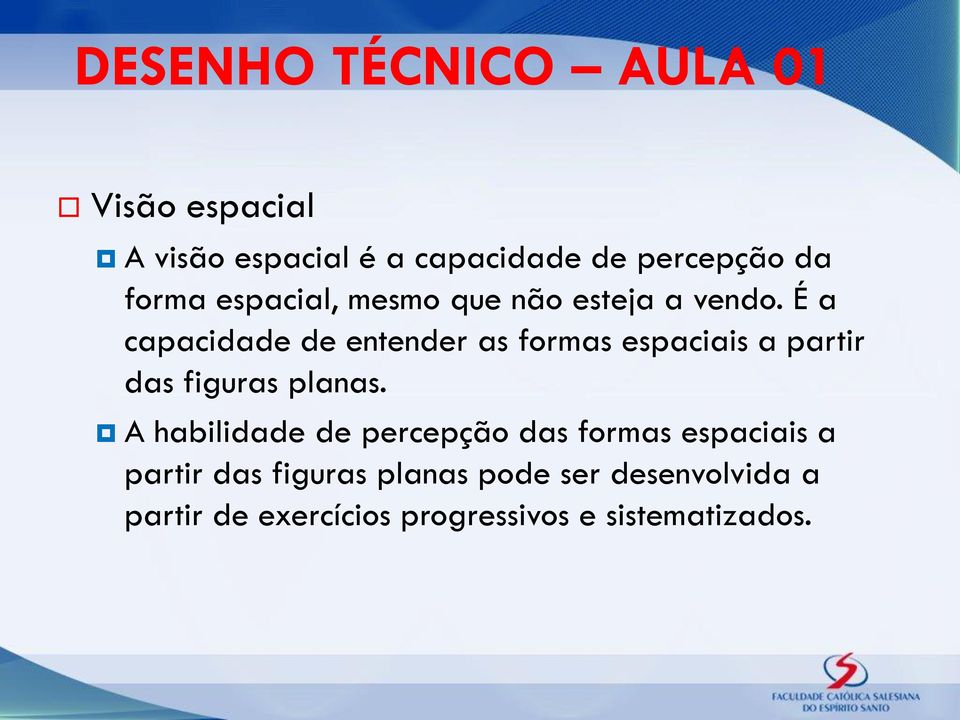 É a capacidade de entender as formas espaciais a partir das figuras planas.