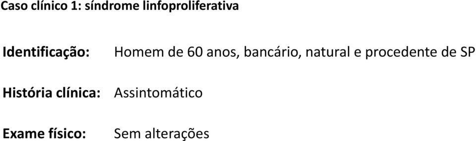 físico: Homem de 60 anos, bancário, natural