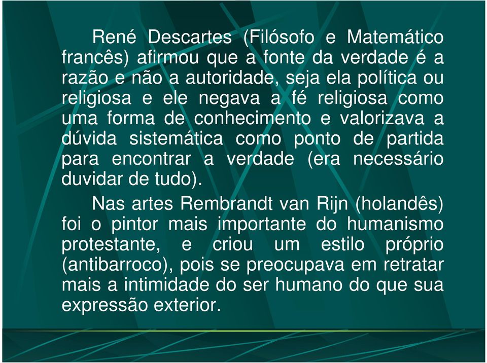 encontrar a verdade (era necessário duvidar de tudo).