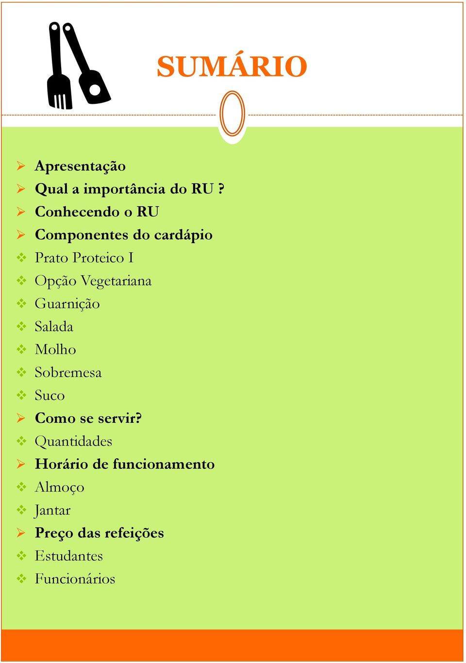 Vegetariana Guarnição Salada Molho Sobremesa Suco Como se servir?