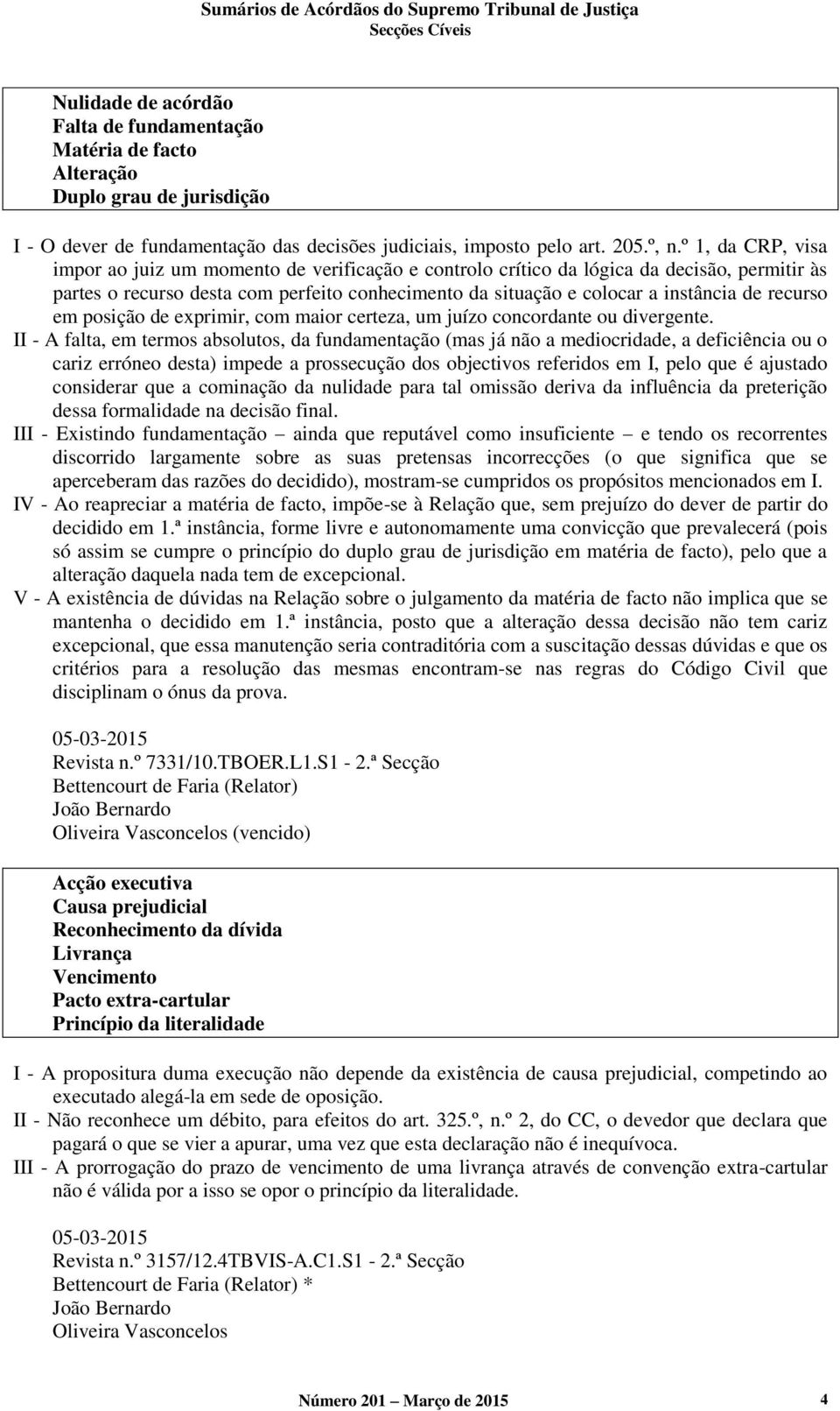 recurso em posição de exprimir, com maior certeza, um juízo concordante ou divergente.