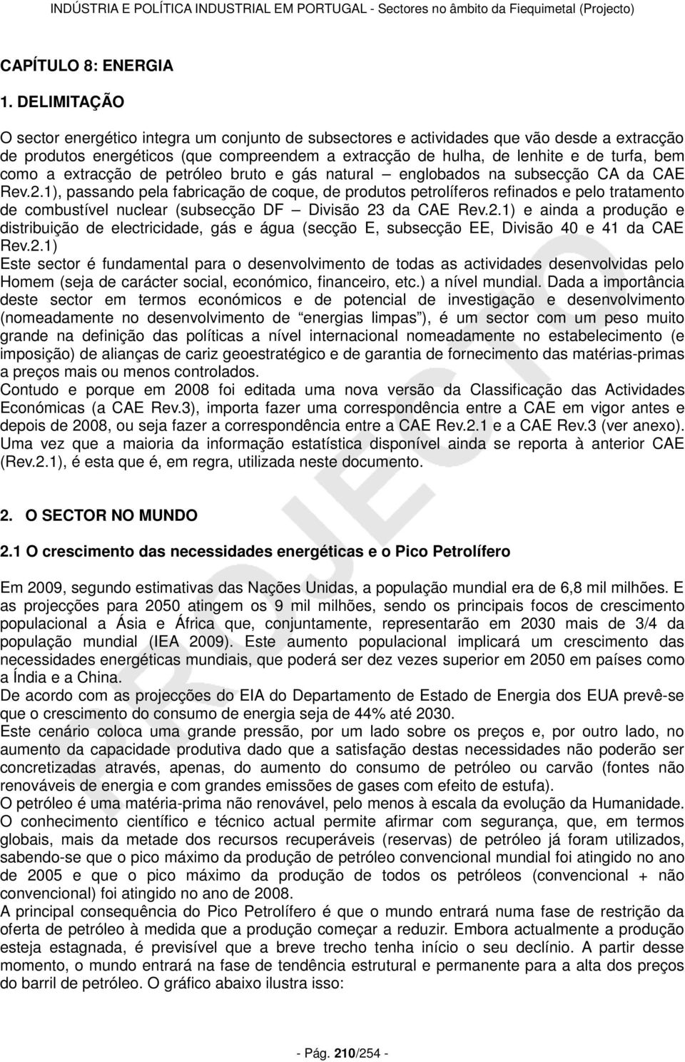 como a extracção de petróleo bruto e gás natural englobados na subsecção CA da CAE Rev.2.