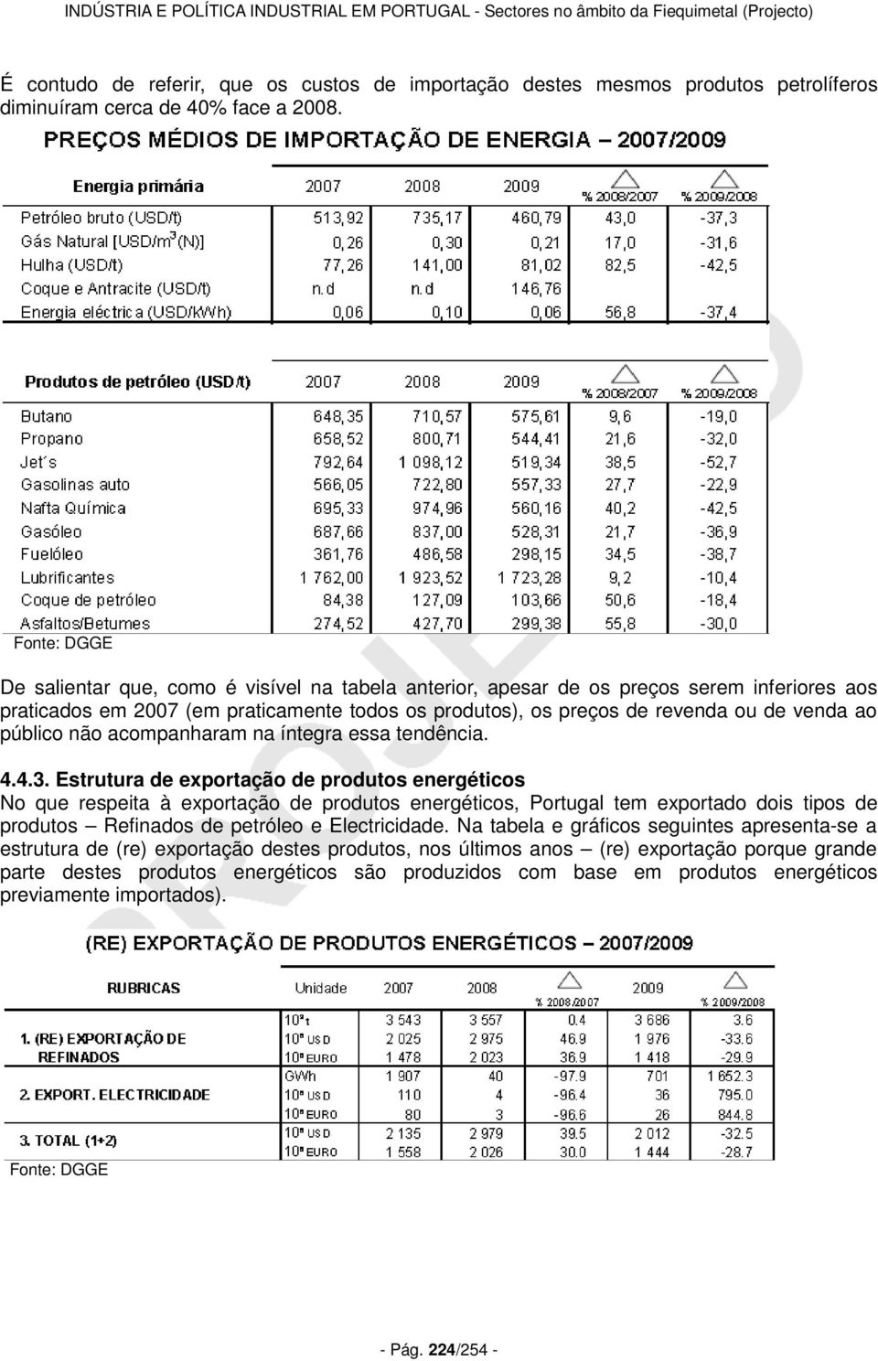 público não acompanharam na íntegra essa tendência. 4.4.3.