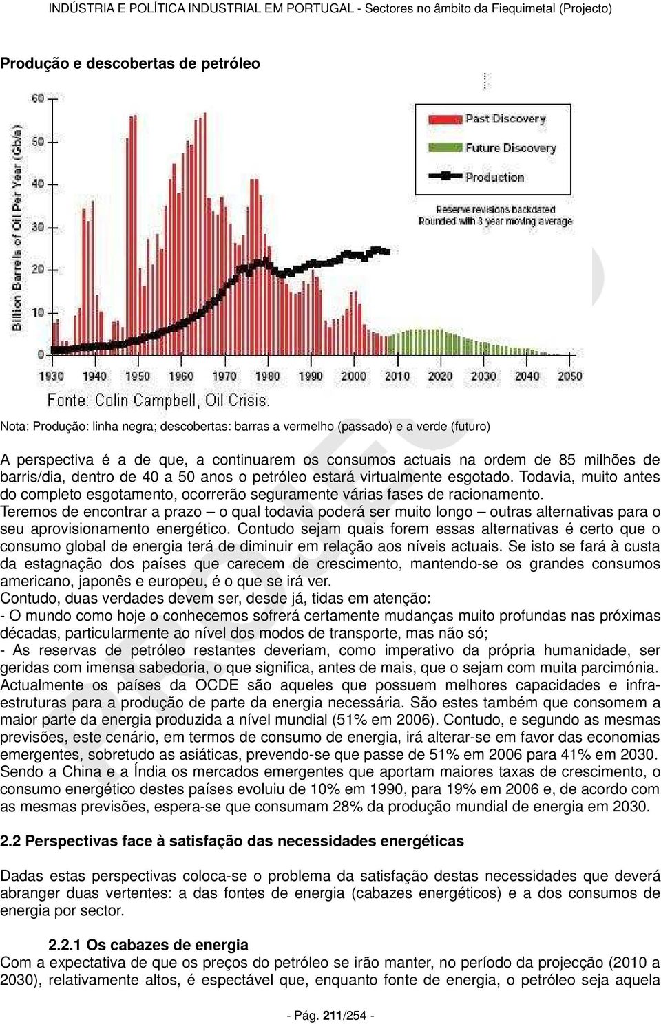 Teremos de encontrar a prazo o qual todavia poderá ser muito longo outras alternativas para o seu aprovisionamento energético.