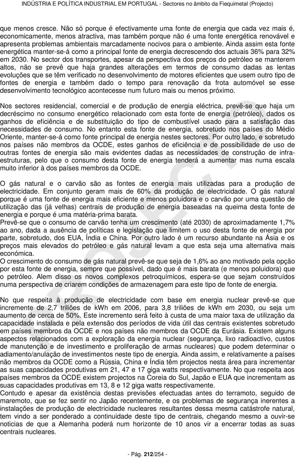 marcadamente nocivos para o ambiente. Ainda assim esta fonte energética manter-se-á como a principal fonte de energia decrescendo dos actuais 36% para 32% em 2030.
