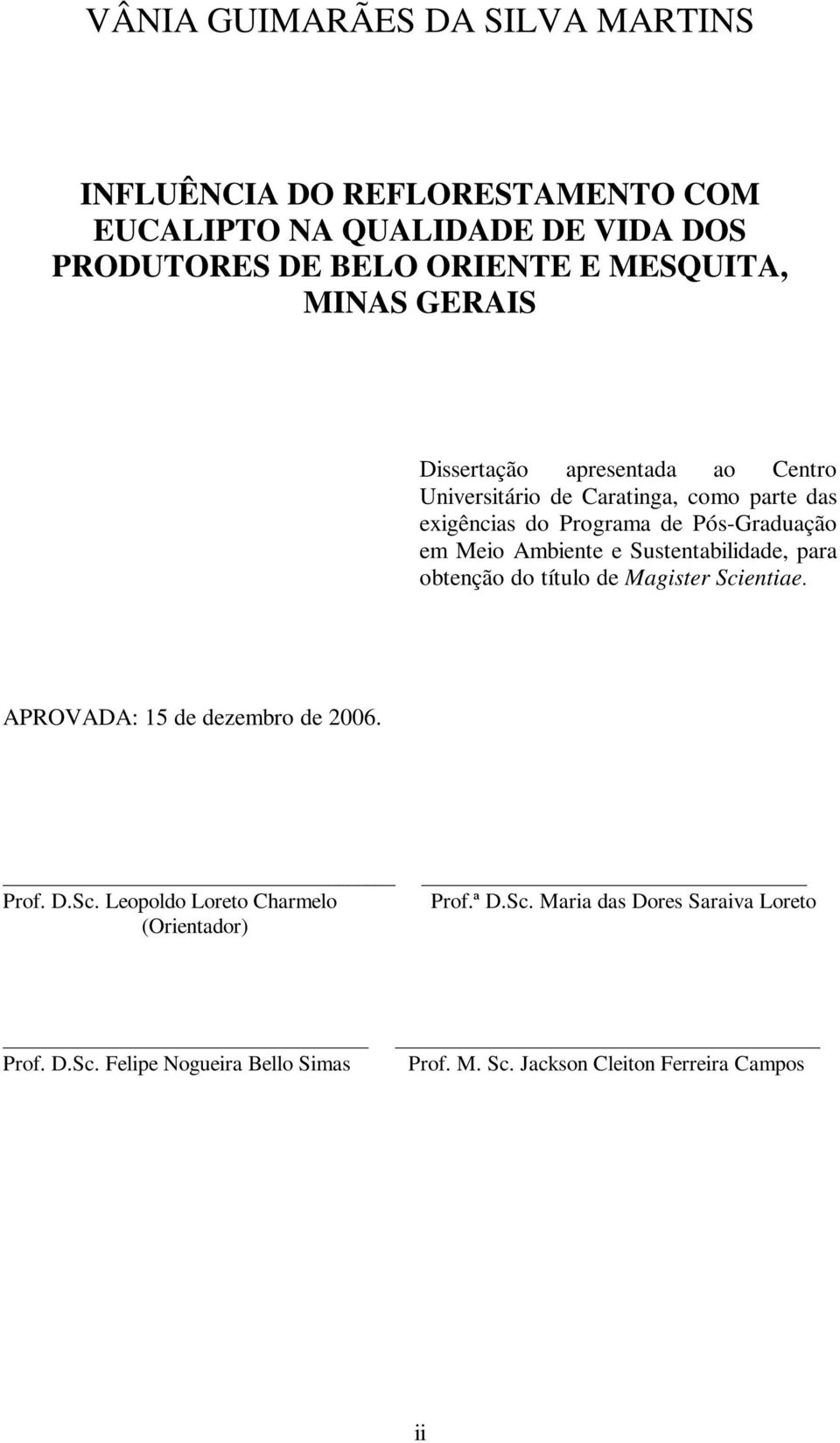 Ambiente e Sustentabilidade, para obtenção do título de Magister Scientiae. APROVADA: 15 de dezembro de 2006. Prof. D.Sc. Leopoldo Loreto Charmelo (Orientador) Prof.