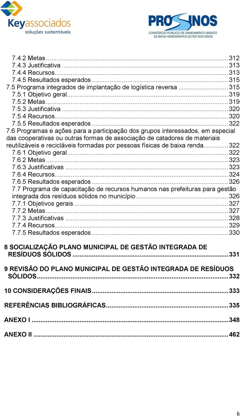 6 Programas e ações para a participação dos grupos interessados, em especial das cooperativas ou outras formas de associação de catadores de materiais reutilizáveis e recicláveis formadas por pessoas