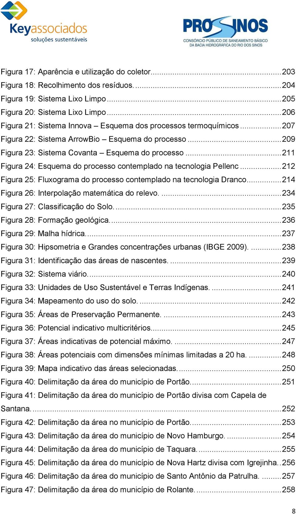 .. 211 Figura 24: Esquema do processo contemplado na tecnologia Pellenc... 212 Figura 25: Fluxograma do processo contemplado na tecnologia Dranco... 214 Figura 26: Interpolação matemática do relevo.