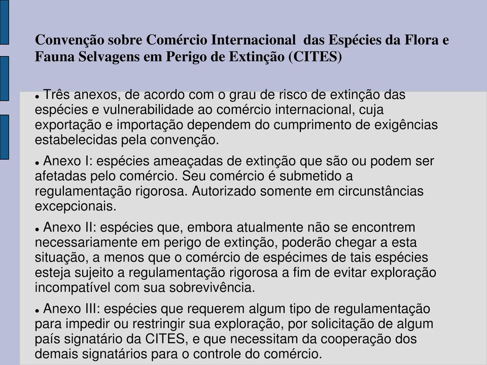 Anexo I: espécies ameaçadas de extinção que são ou podem ser afetadas pelo comércio. Seu comércio é submetido a regulamentação rigorosa. Autorizado somente em circunstâncias excepcionais.