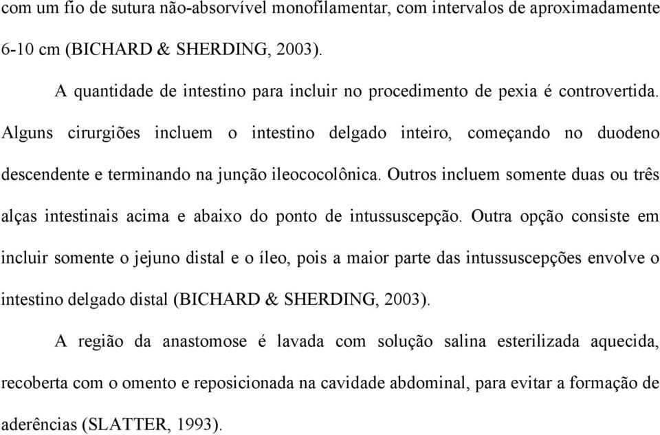 Alguns cirurgiões incluem o intestino delgado inteiro, começando no duodeno descendente e terminando na junção ileococolônica.