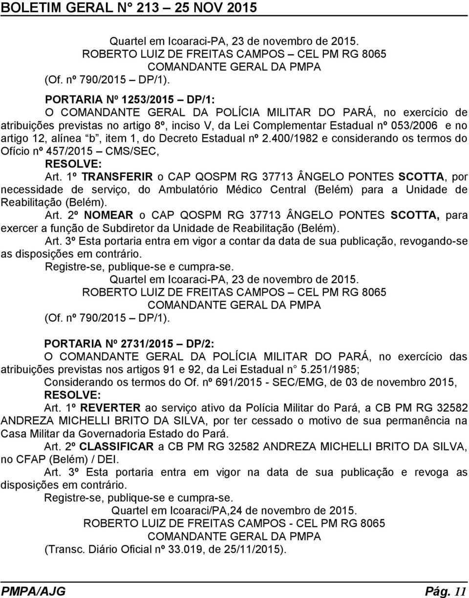 alínea b, item 1, do Decreto Estadual nº 2.400/1982 e considerando os termos do Ofício nº 457/2015 CMS/SEC, RESOLVE: Art.