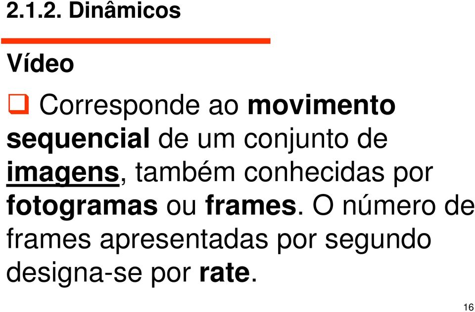 conhecidas por fotogramas ou frames.