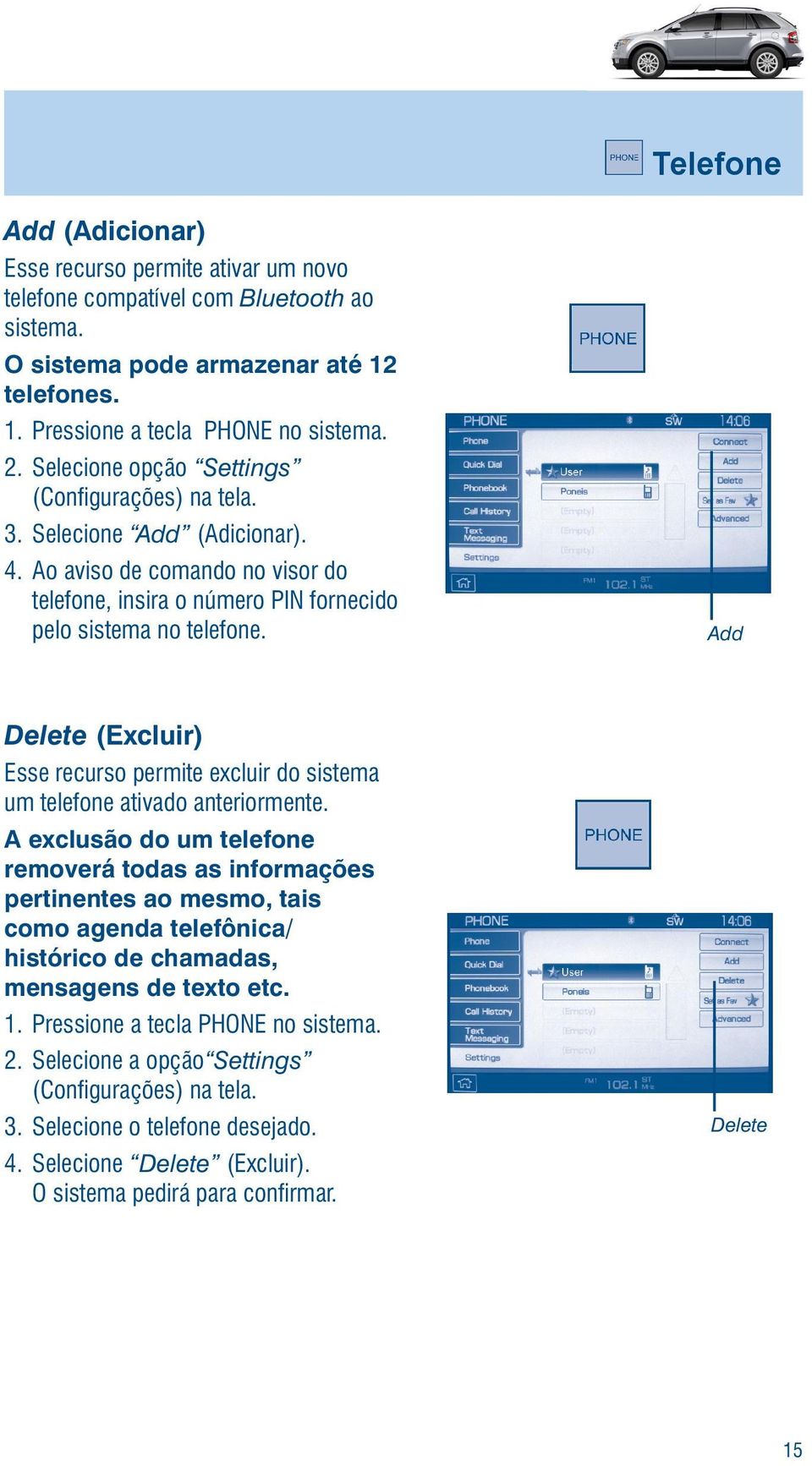 Add Delete (Excluir) Esse recurso permite excluir do sistema um telefone ativado anteriormente.