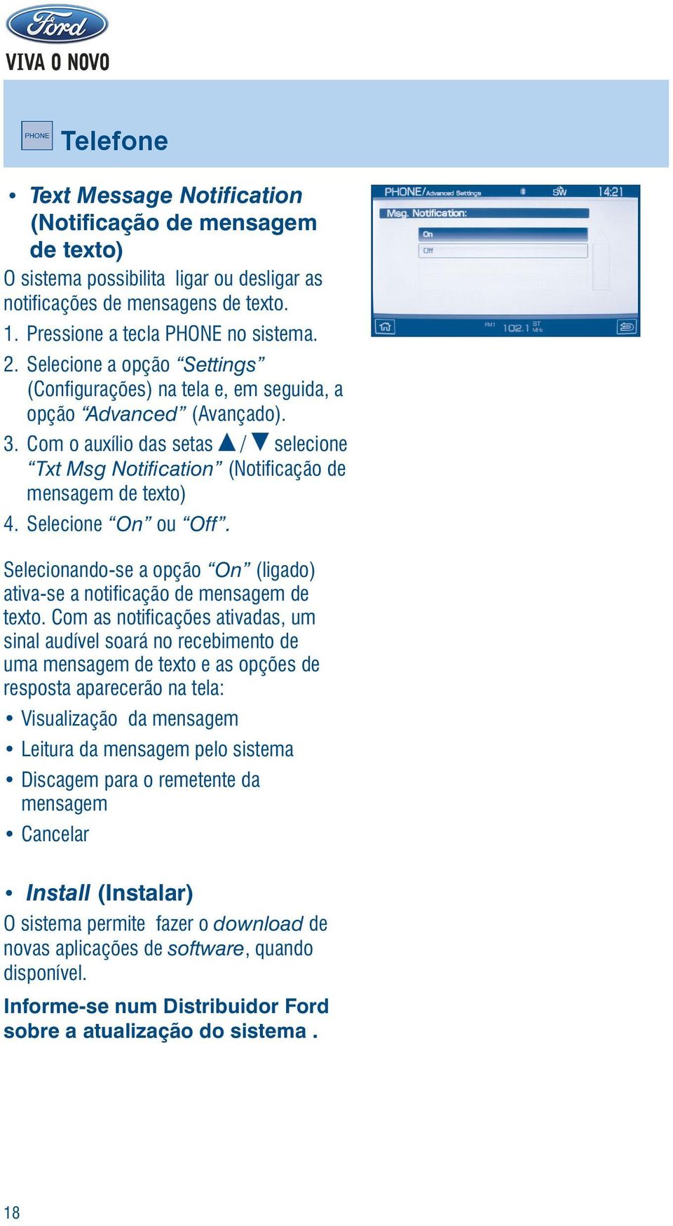 Selecione On ou Off. Selecionando-se a opção On (ligado) ativa-se a notificação de mensagem de texto.