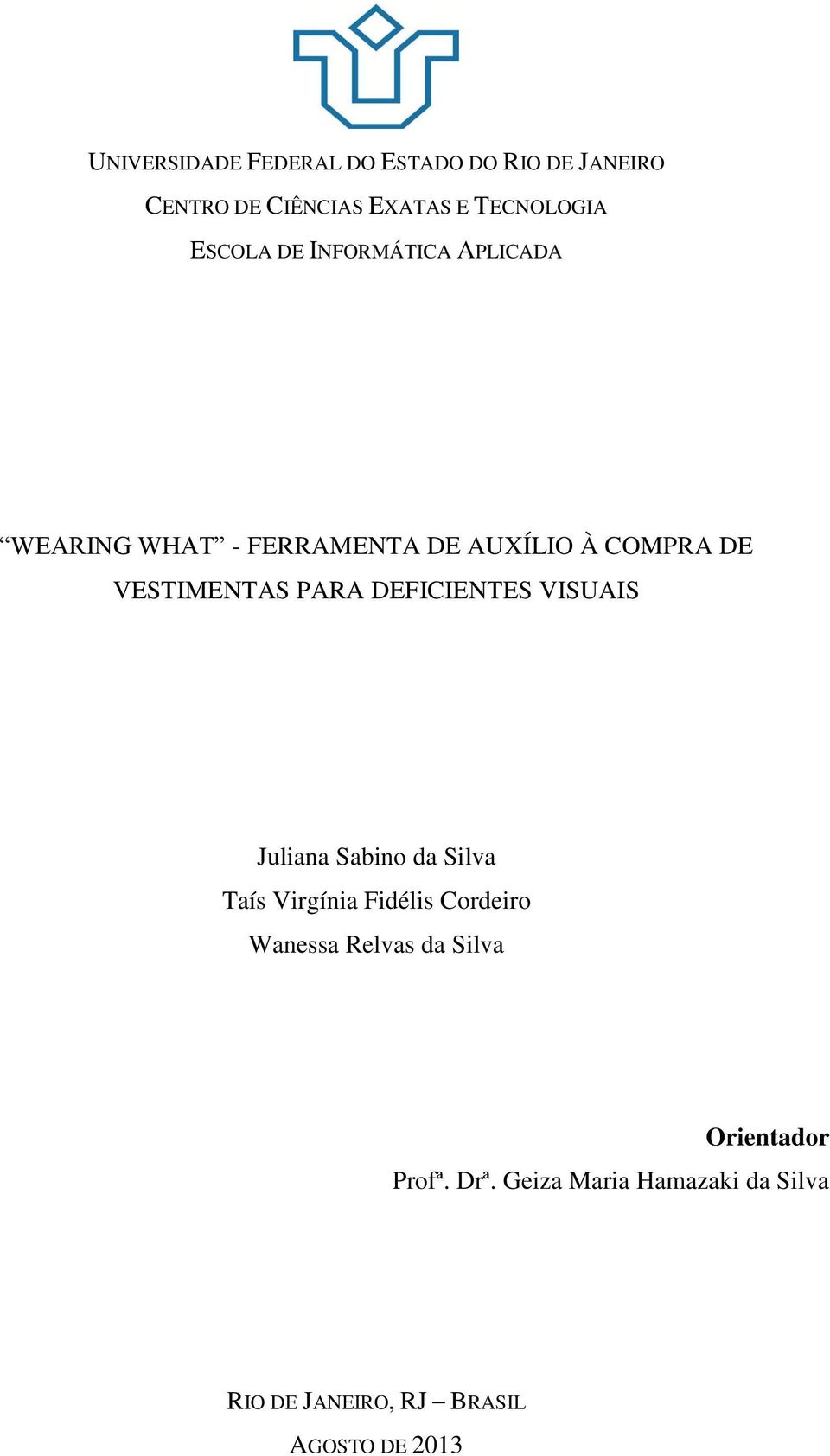 DEFICIENTES VISUAIS Juliana Sabino da Silva Taís Virgínia Fidélis Cordeiro Wanessa Relvas da