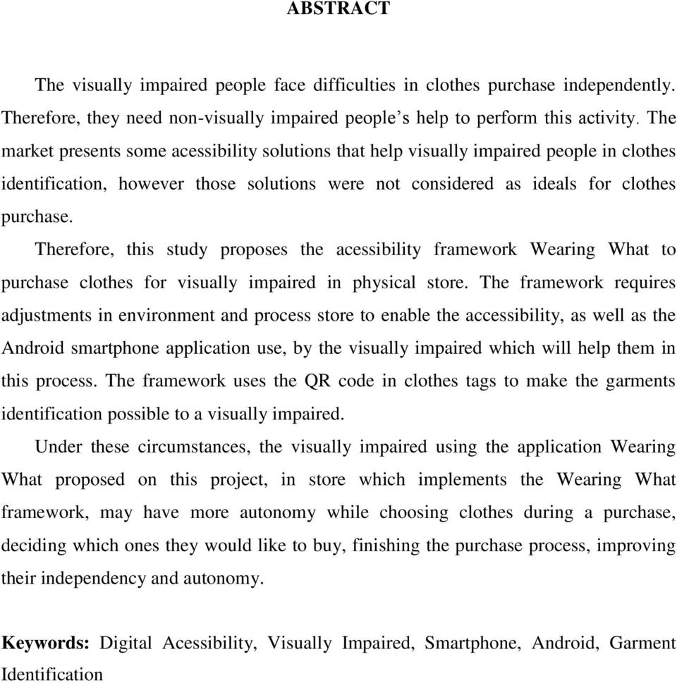 Therefore, this study proposes the acessibility framework Wearing What to purchase clothes for visually impaired in physical store.