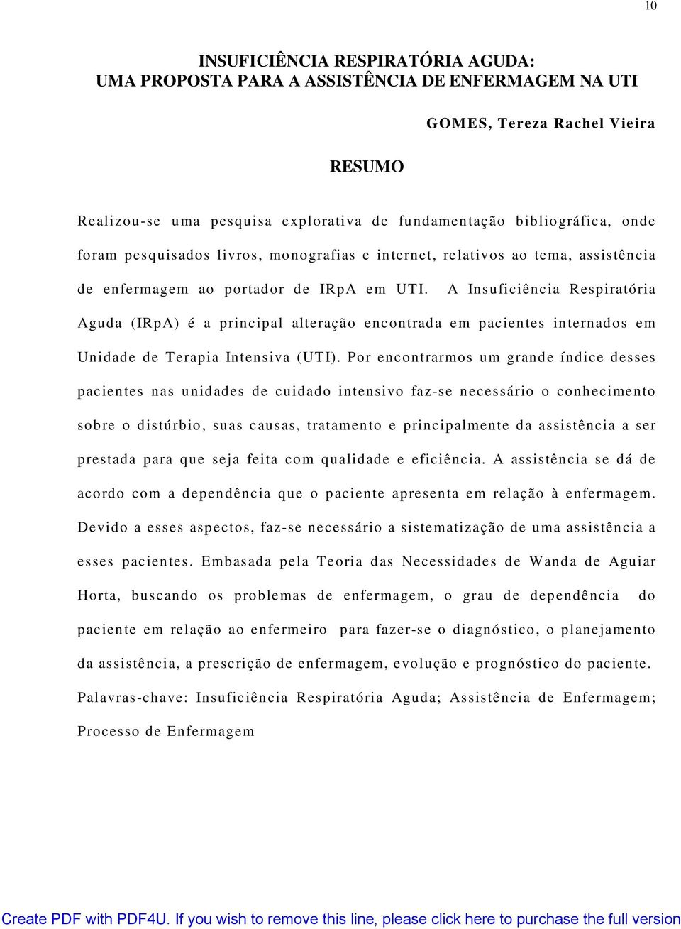 A Ins uficiênc ia Respiratória Aguda (IRpA) é a princ ipal alteraçã o enc ontrad a e m pac ien tes in ternad os em Unidade de Terapia Intensiva (UTI).