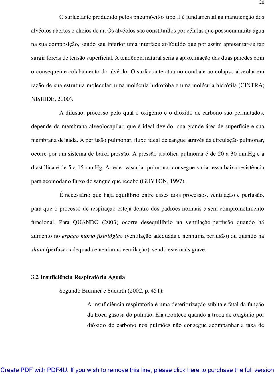 A tendência natural seria a aproximação das duas paredes com o conseqüente colabamento do alvéolo.