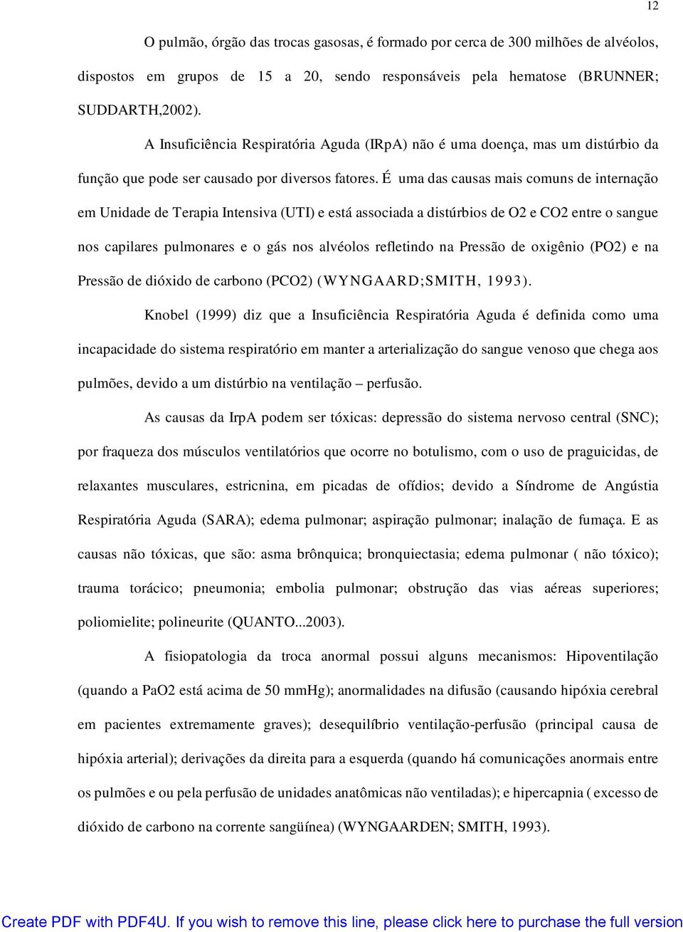 É uma das causas mais comuns de internação em Unidade de Terapia Intensiva (UTI) e está associada a distúrbios de O2 e CO2 entre o sangue nos capilares pulmonares e o gás nos alvéolos refletindo na