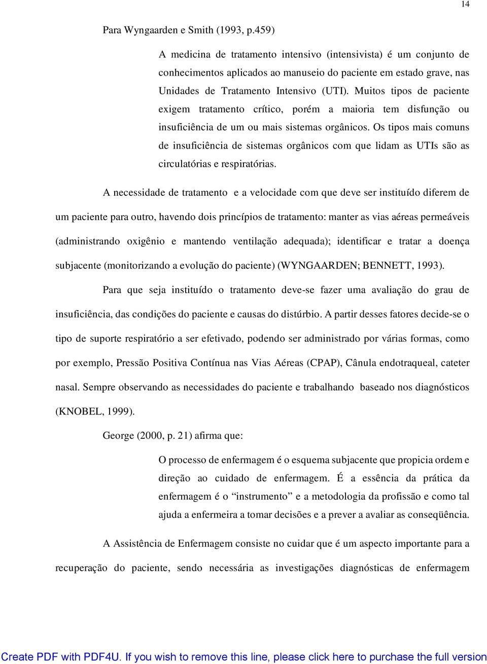 Muitos tipos de paciente exigem tratamento crítico, porém a maioria tem disfunção ou insuficiência de um ou mais sistemas orgânicos.