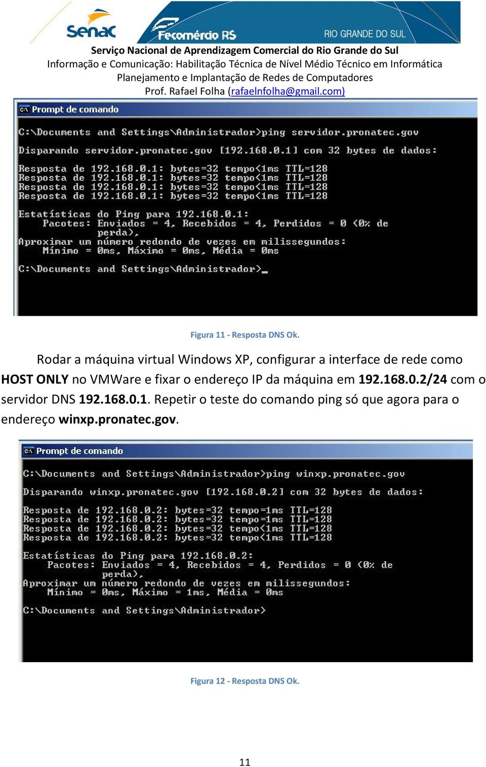 ONLY no VMWare e fixar o endereço IP da máquina em 192.168.0.