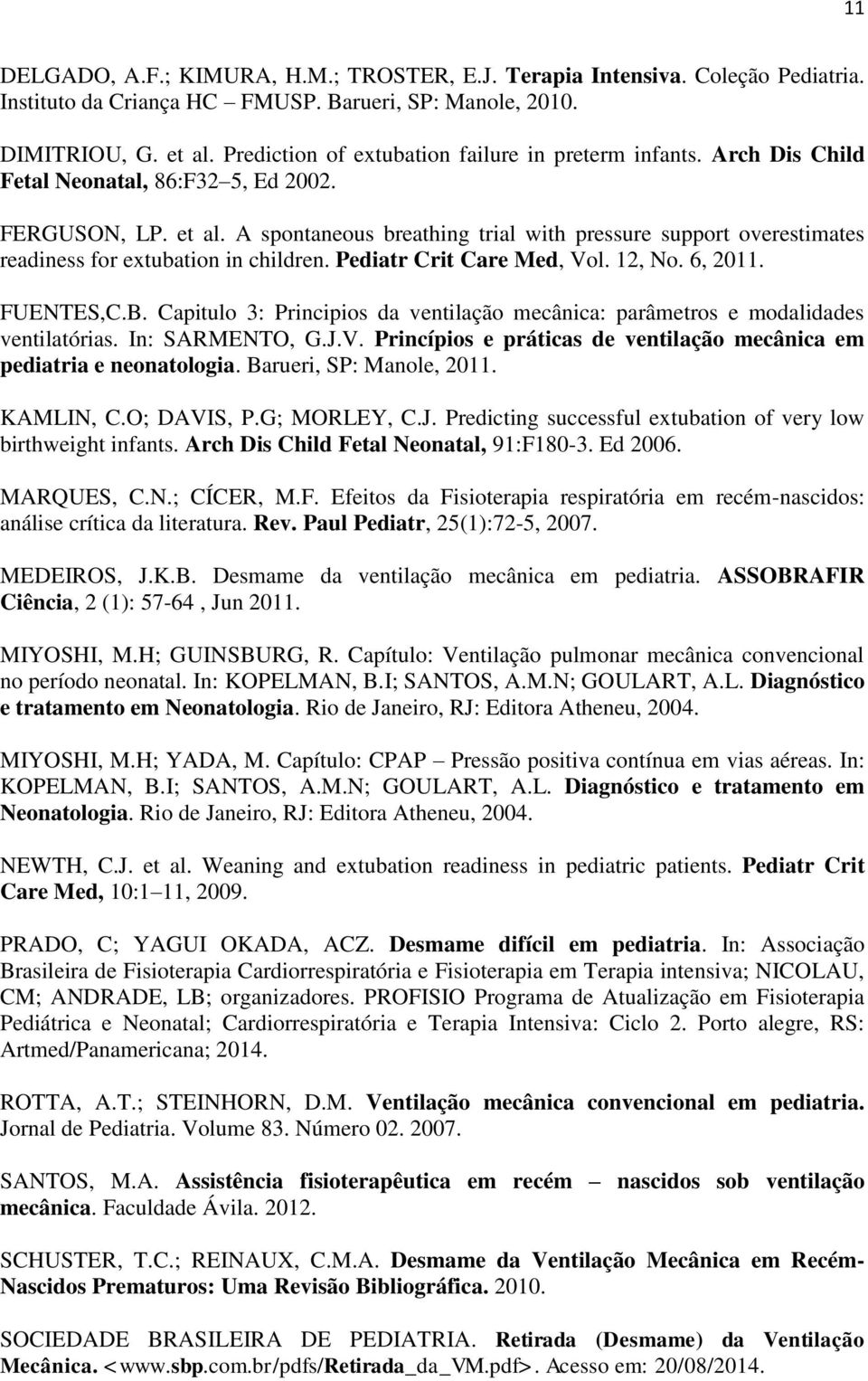 A spontaneous breathing trial with pressure support overestimates readiness for extubation in children. Pediatr Crit Care Med, Vol. 12, No. 6, 2011. FUENTES,C.B.