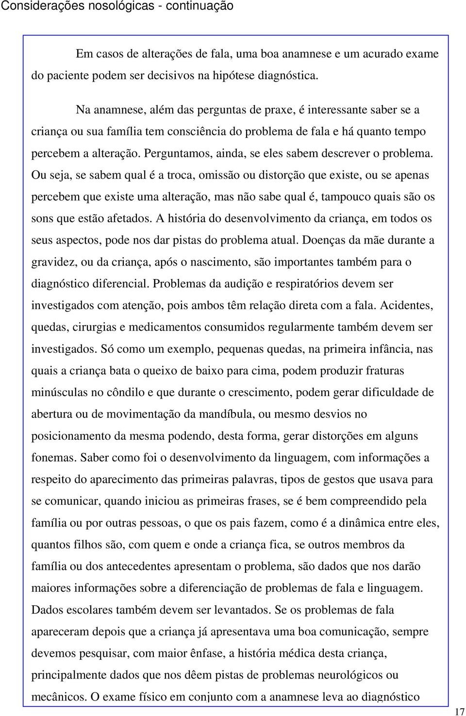 Perguntamos, ainda, se eles sabem descrever o problema.