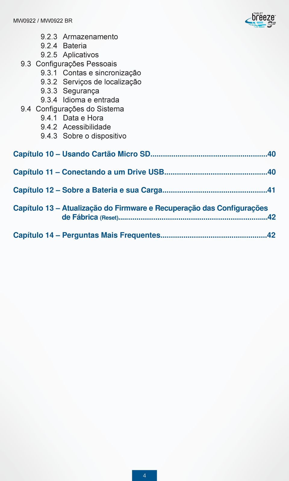 ..40 Capítulo 11 Conectando a um Drive USB...40 Capítulo 12 Sobre a Bateria e sua Carga.