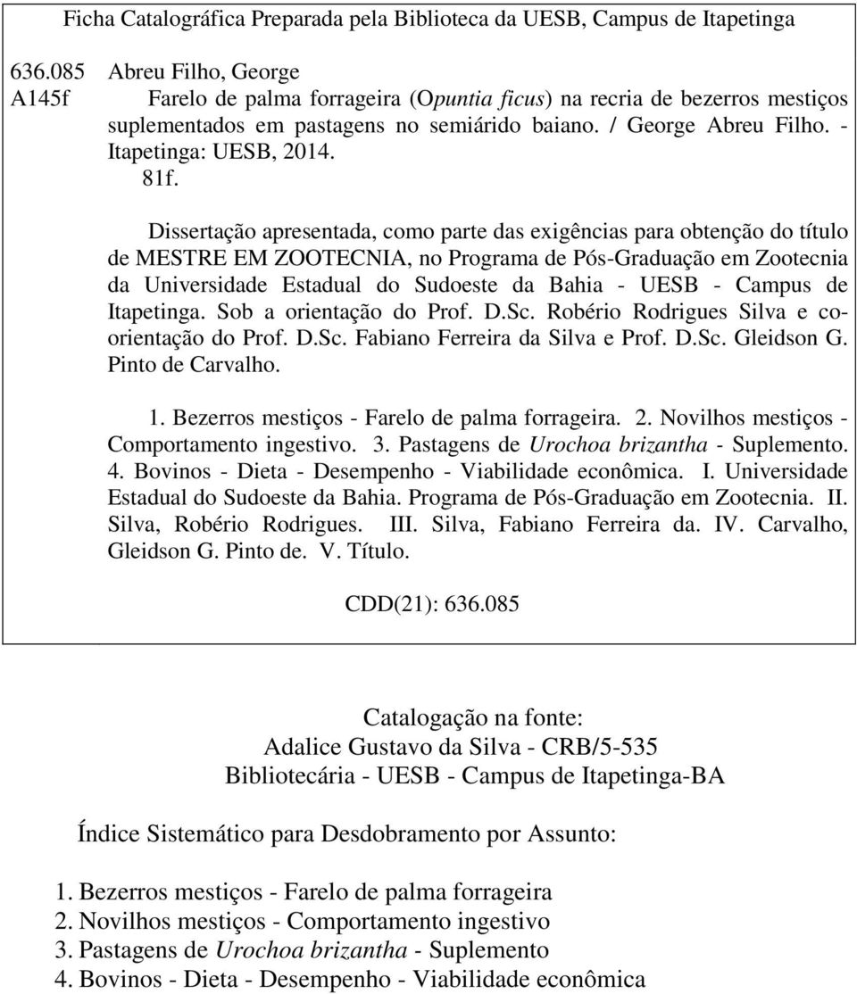 81f. Dissertação apresentada, como parte das exigências para obtenção do título de MESTRE EM ZOOTECNIA, no Programa de Pós-Graduação em Zootecnia da Universidade Estadual do Sudoeste da Bahia - UESB