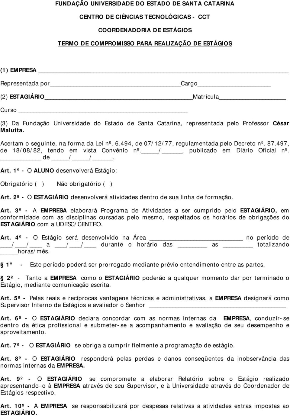 494, de 07/12/77, regulamentada pelo Decreto nº. 87.497, de 18/08/82, tendo em vista Convênio nº. /, publicado em Diário Oficial nº. de / /. Art.