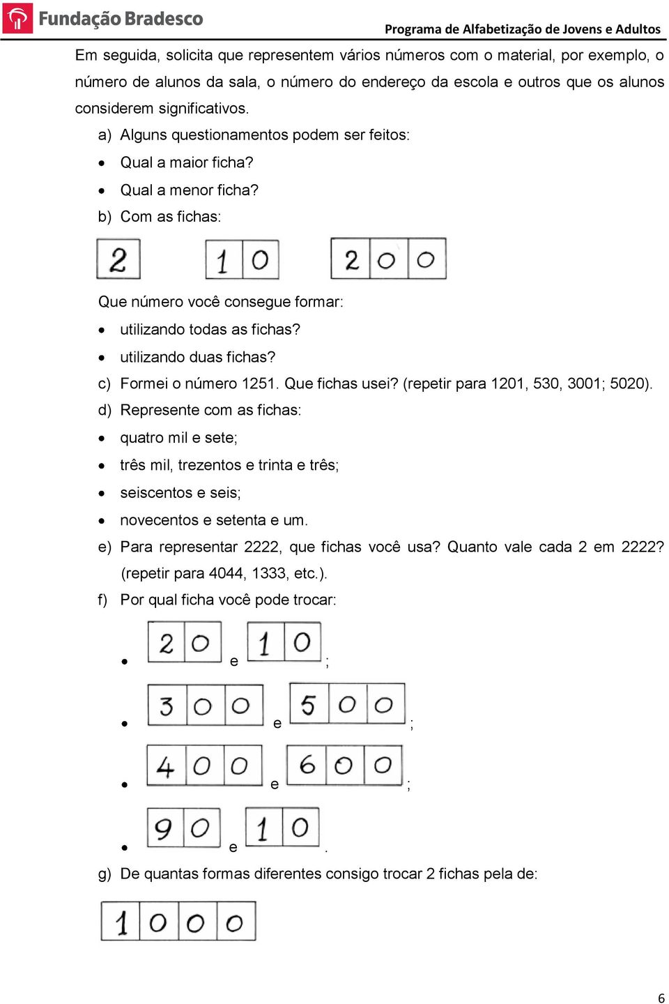 c) Formei o número 1251. Que fichas usei? (repetir para 1201, 530, 3001; 5020).