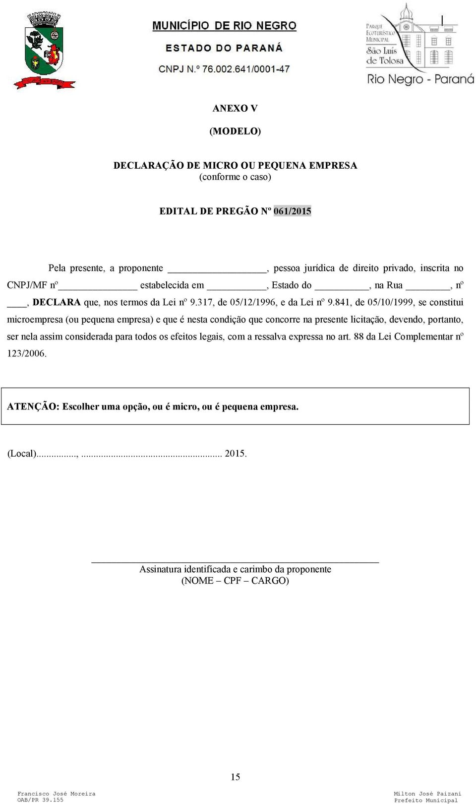 841, de 05/10/1999, se constitui microempresa (ou pequena empresa) e que é nesta condição que concorre na presente licitação, devendo, portanto, ser nela assim considerada para