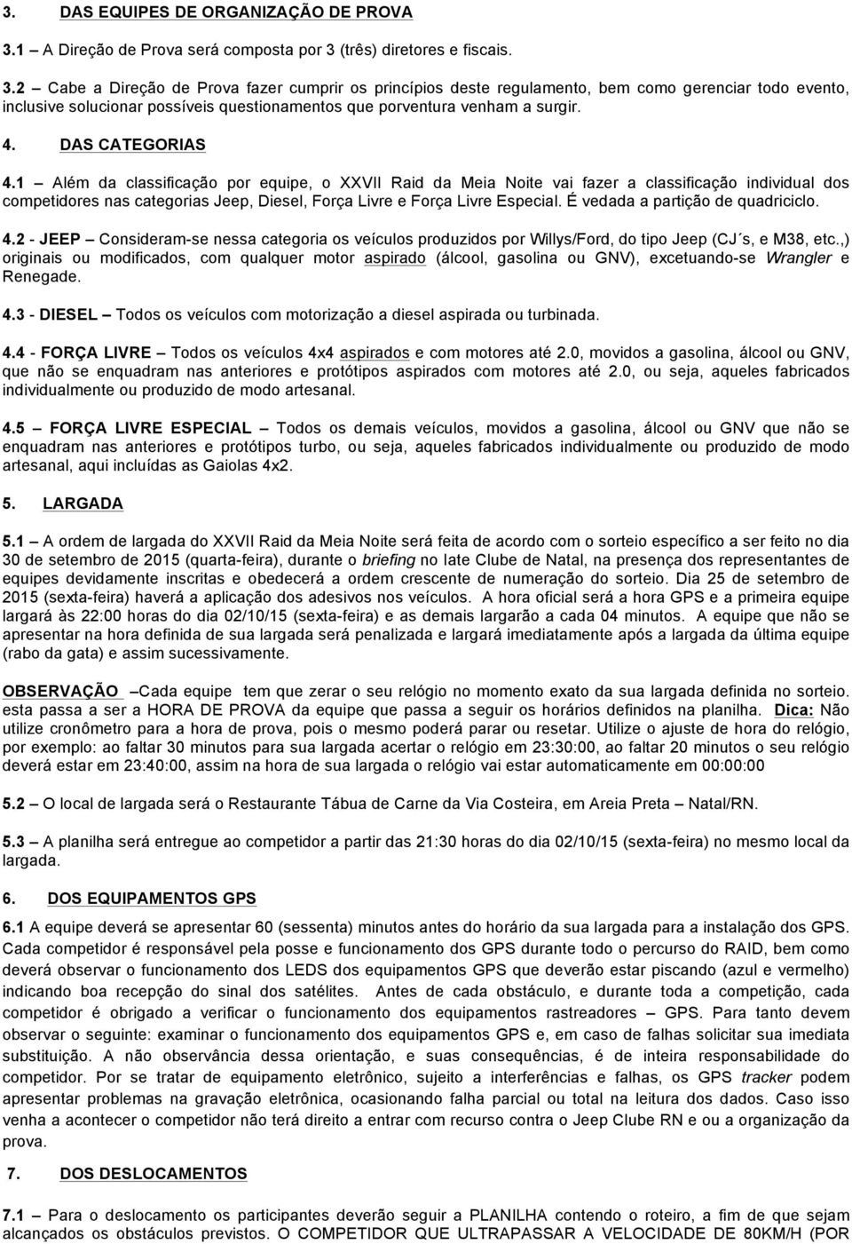 (três) diretores e fiscais. 3.