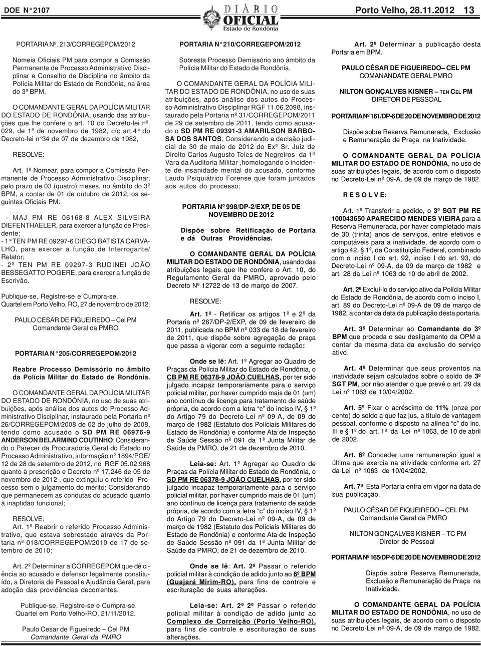 3º BPM. O COMANDANTE GERAL DA POLÍCIA MILITAR DO ESTADO DE RONDÔNIA, usando das atribuições que lhe confere o art. 10 do Decreto-lei nº. 029, de 1º de novembro de 1982, c/c art.