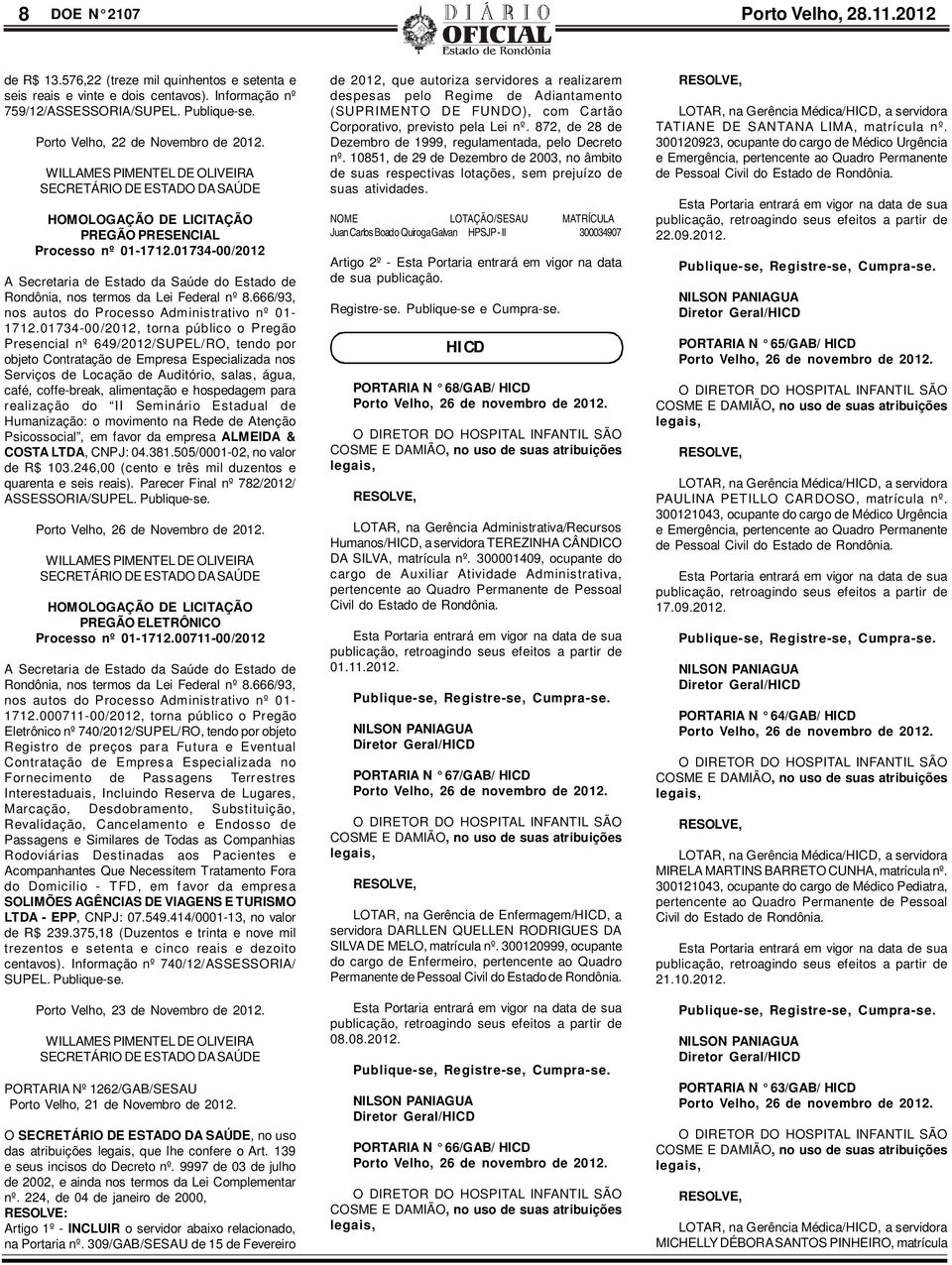 01734-00/2012 A Secretaria de Estado da Saúde do Estado de Rondônia, nos termos da Lei Federal nº 8.666/93, nos autos do Processo Administrativo nº 01-1712.