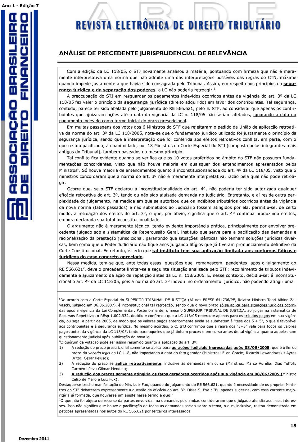 5 A preocupação do STJ em resguardar os pagamentos indevidos ocorridos antes da vigência do art.