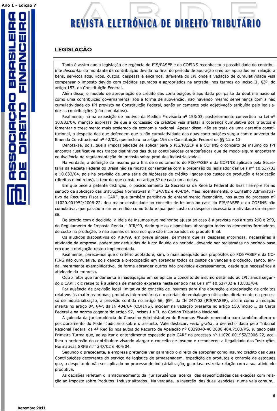 apropriados na entrada, nos termos do inciso II, 3º, do artigo 153, da Constituição Federal.