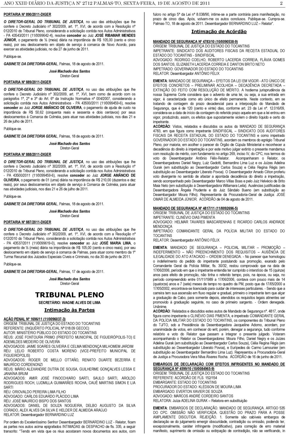 1º, XVI, de acordo com a Resolução nº 012/2010 do Tribunal Pleno, considerando a solicitação contida nos Autos Administrativos - PA 43543/2011 (11/0099642-4), resolve conceder ao Juiz JOSÉ RIBAMAR