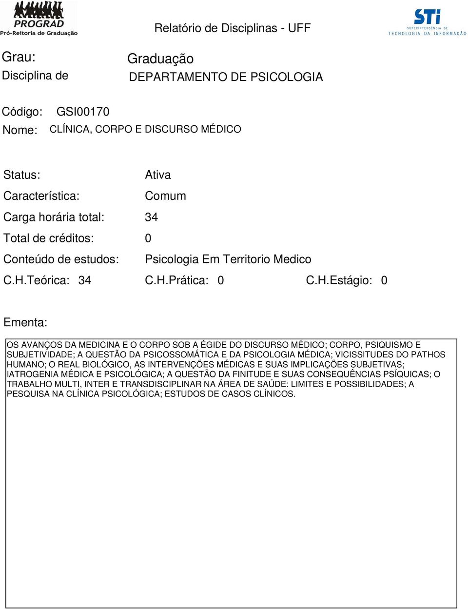 Prática: OS AVANÇOS DA MEDICINA E O CORPO SOB A ÉGIDE DO DISCURSO MÉDICO; CORPO, PSIQUISMO E SUBJETIVIDADE; A QUESTÃO DA PSICOSSOMÁTICA E DA