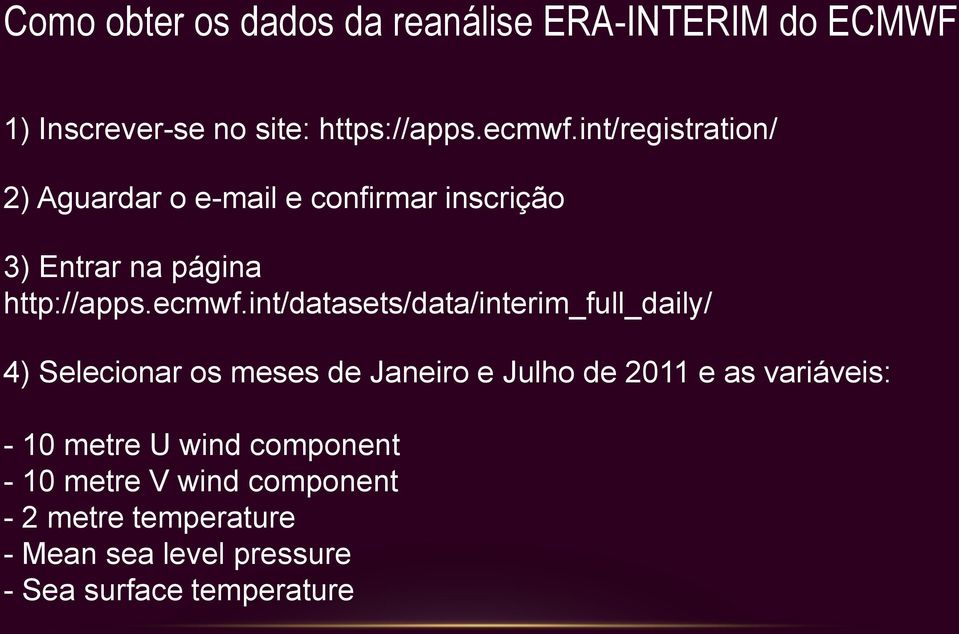 int/datasets/data/interim_full_daily/ 4) Selecionar os meses de Janeiro e Julho de 2011 e as variáveis: -