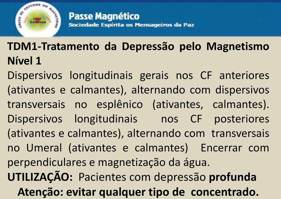 Dispersivos longitudinais nos CF posteriores (ativantes e calmantes), alternando com transversais no Umeral (ativantes e