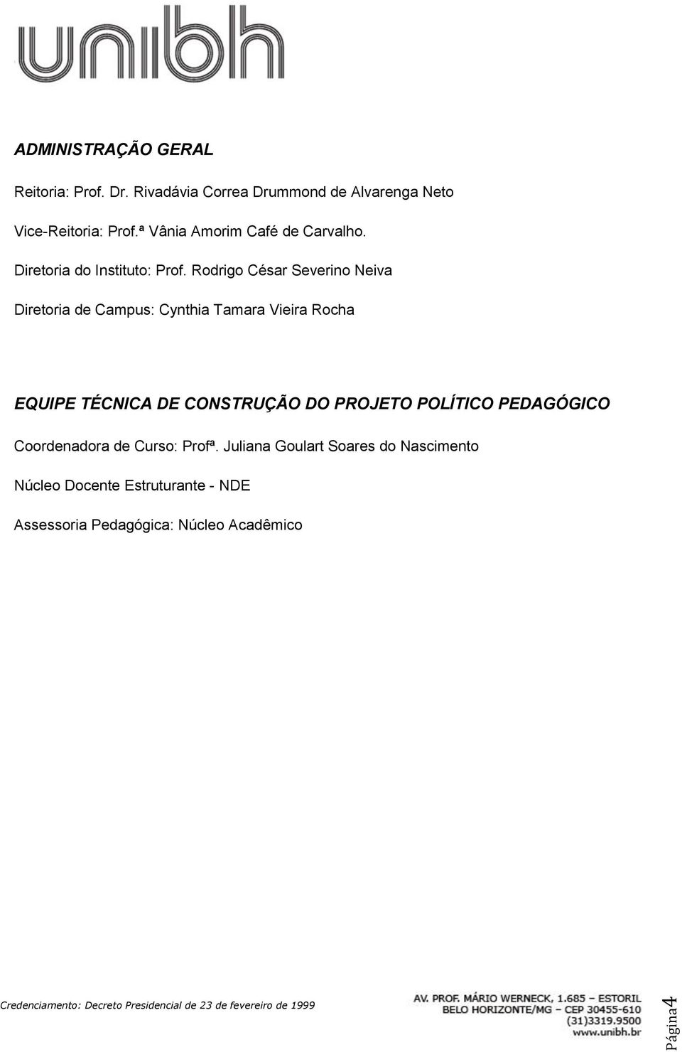 Rodrigo César Severino Neiva Diretoria de Campus: Cynthia Tamara Vieira Rocha EQUIPE TÉCNICA DE CONSTRUÇÃO DO