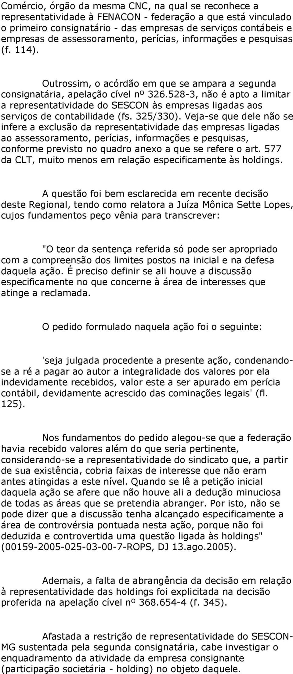 528-3, não é apto a limitar a representatividade do SESCON às empresas ligadas aos serviços de contabilidade (fs. 325/330).