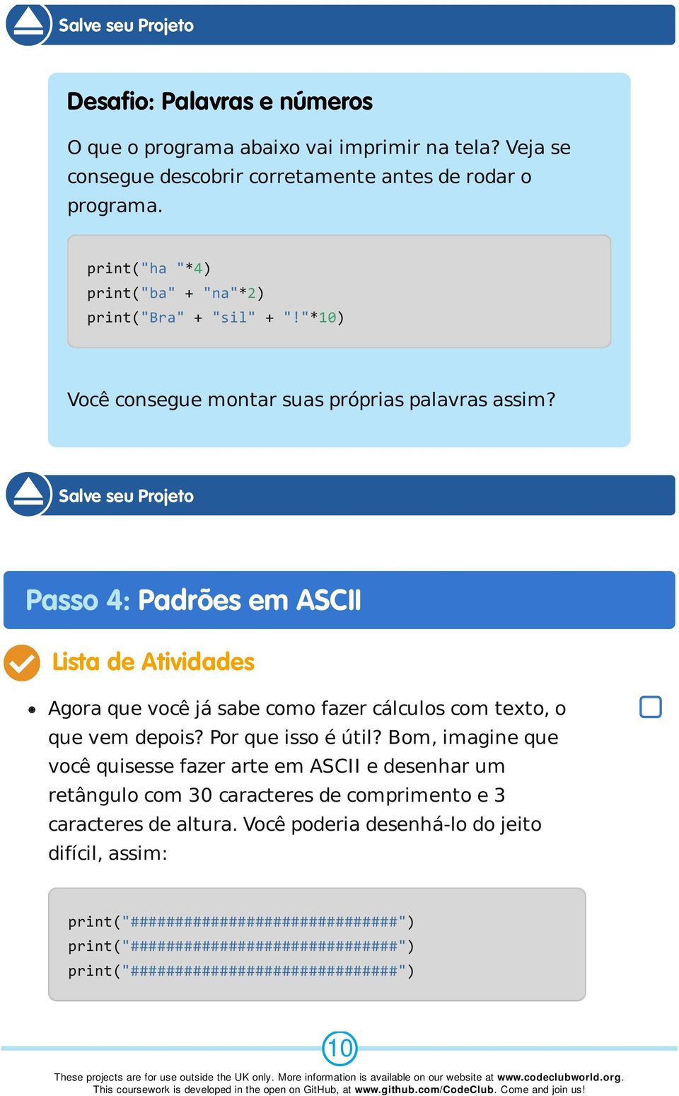 Salve seu Projeto Passo 4: Padrões em ASCII Lista de Atividades Agora que você já sabe como fazer cálculos com texto, o que vem depois? Por que isso é útil?