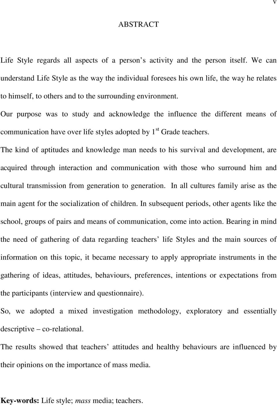 Our purpose was to study and acknowledge the influence the different means of communication have over life styles adopted by 1 st Grade teachers.