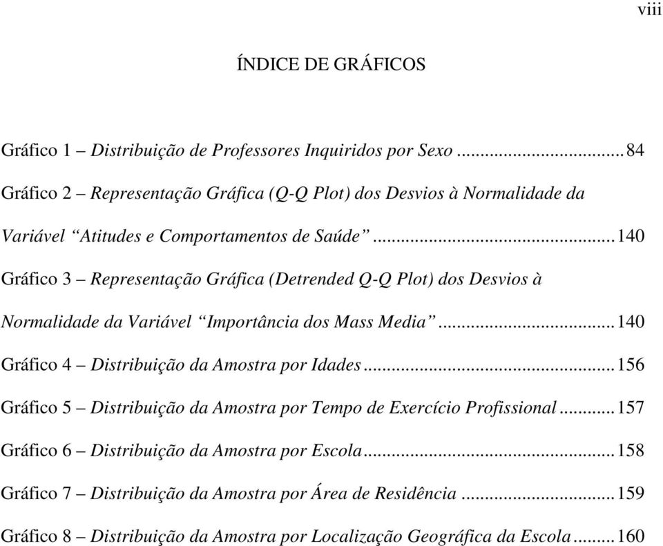 ..140 Gráfico 3 Representação Gráfica (Detrended Q-Q Plot) dos Desvios à Normalidade da Variável Importância dos Mass Media.